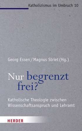 nur begrenzt frei katholische theologie zwischen wissenschaftsanspruch und lehramt 978 3 451 38583 4 58694